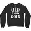 old is the new gold Crewneck Sweatshirt
