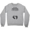 I've Been Creating A Tiny Human What Have You Been Doing Today Crewneck Sweatshirt