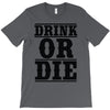 drink or die T-Shirt