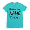 because i'm name that's why! Ladies Fitted T-Shirt