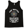 You Matter Unless You Multiply Yourself by the Speed of Light Squared. Tank Top