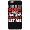 tried to keep quiet but my ancestors iPhone 6/6s Case