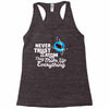 never trust an atom, they make up everything Racerback Tank