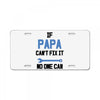if papa can't fix it no one can License Plate