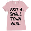 just a small town girl Ladies Fitted T-Shirt