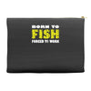 born to fish forced to work Accessory Pouches