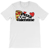 pizza is my valentine T-Shirt