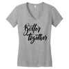 better together Women's V-Neck T-Shirt