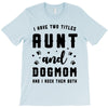 i have two titles aunt and dogmom and i rock them both T-Shirt