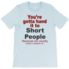 hand it to short people T-Shirt