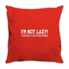i'm not lazy funny Throw Pillow
