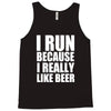 i run because i really like beer Tank Top