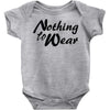 nothing to wear Baby Onesie