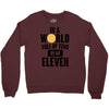 be a eleven Crewneck Sweatshirt