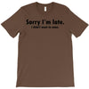 sorry i'm late T-Shirt