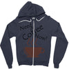 need coffee now! Zipper Hoodie