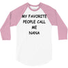 my favorite people call me nana 3/4 Sleeve Shirt