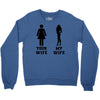 my wife your wife black design Crewneck Sweatshirt