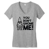 you don't gnome me! Women's V-Neck T-Shirt
