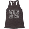 moustache touch my beard Racerback Tank