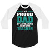 proud dad of a freaking awesome teacher. father's day gift for dad. 3/4 Sleeve Shirt
