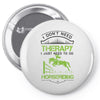 I Don't Need Therapy Just to Do Horseriding Pin-back button