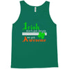 i rish don't get drunk we get awesome Tank Top