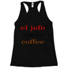 el jefe needs coffee Racerback Tank