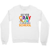 Get Your Cray On It's Last Day Of School Crewneck Sweatshirt