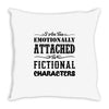 i am too emotionally attached to fictional characters Throw Pillow