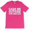 cash me outside (2) T-Shirt