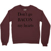 don&rsquo;t go bacon my hearts Crewneck Sweatshirt