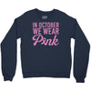 in october we wear pink Crewneck Sweatshirt