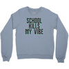 school kills my vibe Crewneck Sweatshirt
