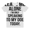 Leave Me Alone I Am Only Speaking To My Dog Today All Over Women's T-shirt