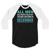 all men are created equal but the best are born in december 3/4 Sleeve Shirt