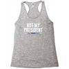 not my president Racerback Tank