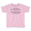 my girlfriend has an awesome boyfriend Toddler T-shirt