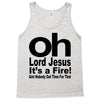 oh lord jesus it's a fire Tank Top