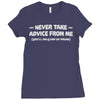 never take advice from me Ladies Fitted T-Shirt
