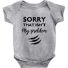 Sorry That is Not My Problem Baby Bodysuit