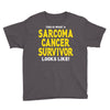This is What a Sarcoma Cancer Survivor Looks Like Youth Tee