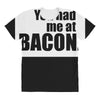 you had me at bacon All Over Women's T-shirt
