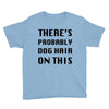 there's probably dog hair on this Youth Tee