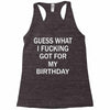 guess what i fucking Racerback Tank