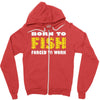 born to fish forced to work Zipper Hoodie