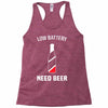low battery   need beer Racerback Tank