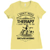 I Don't Need Therapy Just to Do Snowboarding Ladies Fitted T-Shirt