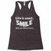 life short smile advice wisdom Racerback Tank