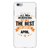 All Men Are Created Equal But Only The Best Are Born In April iPhone 6/6s Plus Case